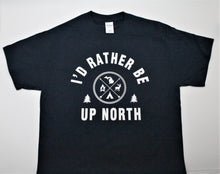 Load image into Gallery viewer, I&#39;d Rather Be Up North T-Shirt