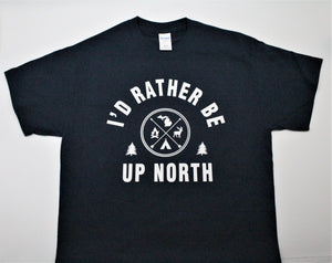 I'd Rather Be Up North T-Shirt